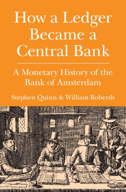How a Ledger Became a Central Bank: A Monetary History of the Bank of Amsterdam (Studies in Macroeconomic History)