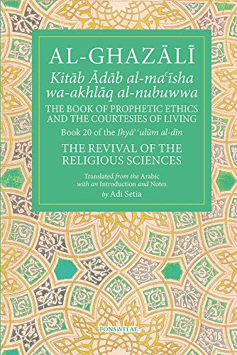 The Prophetic Ethics and the Courtesies of Living (The Fons Vitae Al-Ghazali Series): 20