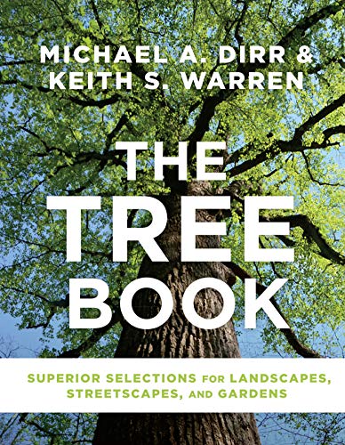 The Tree Book : Superior Selections for Landscapes, Streetscapes, and Gardens