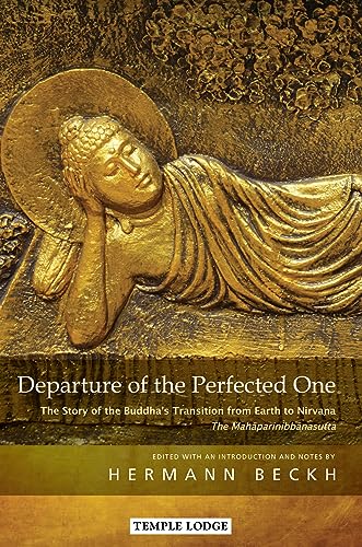 Departure of the Perfected One : The Story of the Buddha's Transition from Earth to Nirvana - The Mahaparinibbanasutta