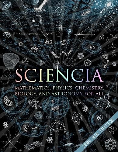 Sciencia : Mathematics, Physics, Chemistry, Biology, and Astronomy for All