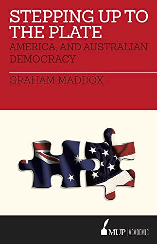 Stepping Up to the Plate : America, and Australian Democracy