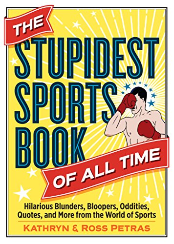 The Stupidest Sports Book of All Time : Hilarious Blunders, Bloopers, Oddities, Quotes, and More from the World of Sports