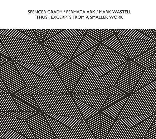 Spencer Grady/fermata Ark/mark Wastell - Thus : Excerpts From A Smaller Work [CD]