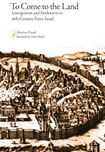 To Come to the Land : Immigration and Settlement in 16th-Century Eretz-Israel