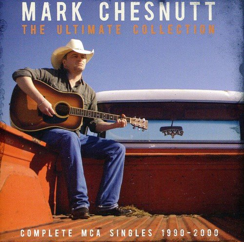 Mark Chesnutt - The Ultimate Collection: Complete MCA Singles, 1990 - 2000 [CD]