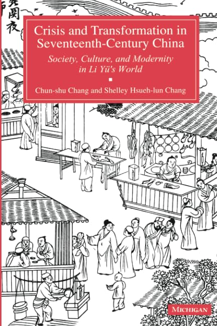 Crisis and Transformation in Seventeenth-Century China : Society, Culture, and Modernity in Li Yu's World