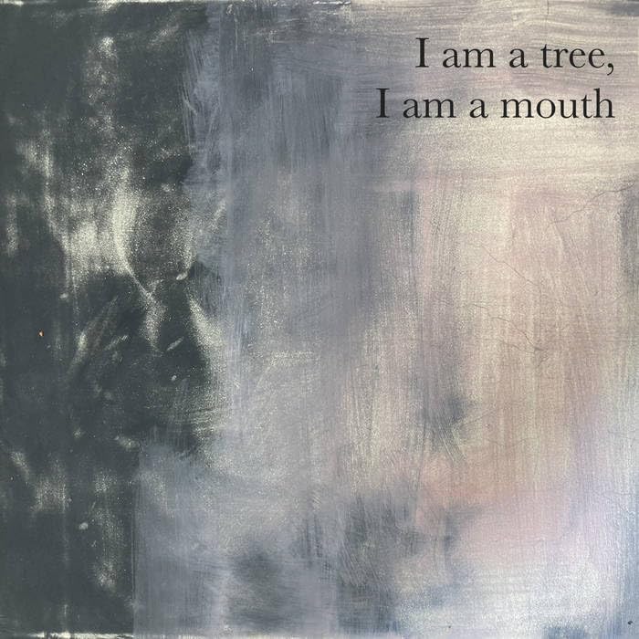 CD cover with abstract grey and black brushstrokes, text: “I am a tree, I am a mouth.”