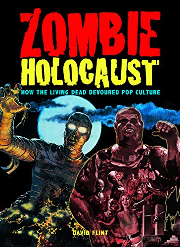 Zombie Holocaust: How the Living Dead Devoured Pop Culture