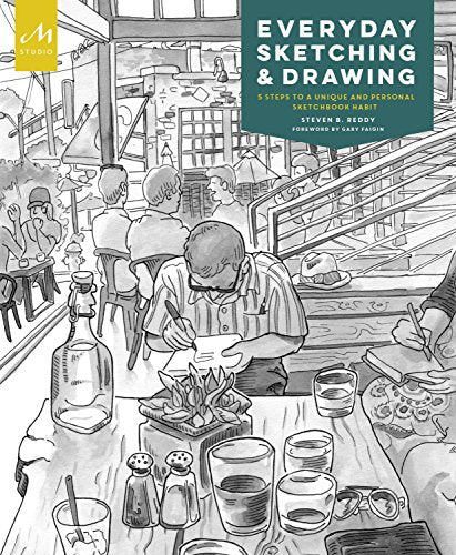 Everyday Sketching and Drawing: Five Steps to a Unique and Personal Sketchbook Habit