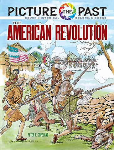 Picture the Past: The American Revolution, Historical Coloring Book (Picture the Past Historical Coloring Books)