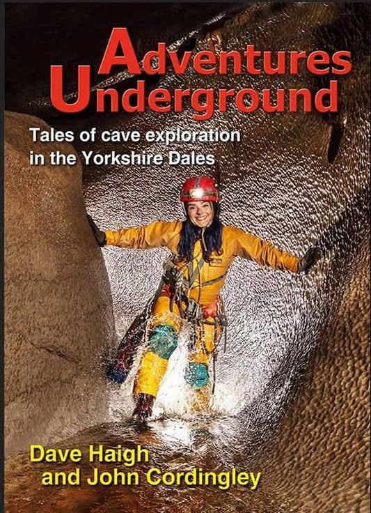 Adventures Underground : Tales of cave exploration in the Yorkshire Dales