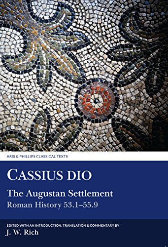 Cassius Dio: The Augustan Settlement : Roman History 53.1–55.9