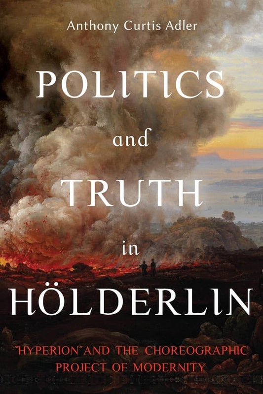 Politics and Truth in Hoelderlin - "Hyperion" and the Choreographic Project of Modernity