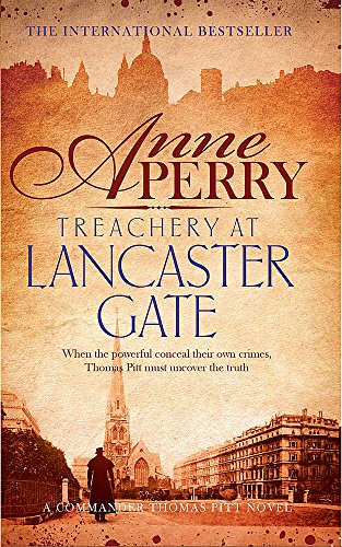 Treachery at Lancaster Gate (Thomas Pitt Mystery, Book 31): Anarchy and corruption stalk the streets of Victorian London: Thomas Pitt 31