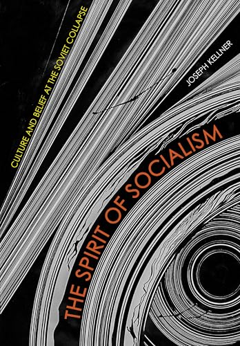 The Spirit of Socialism : Culture and Belief at the Soviet Collapse