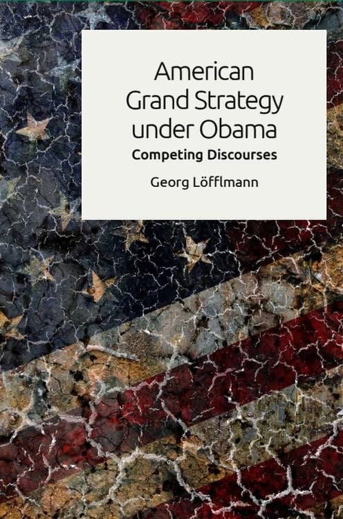 American Grand Strategy under Obama : Competing Discourses