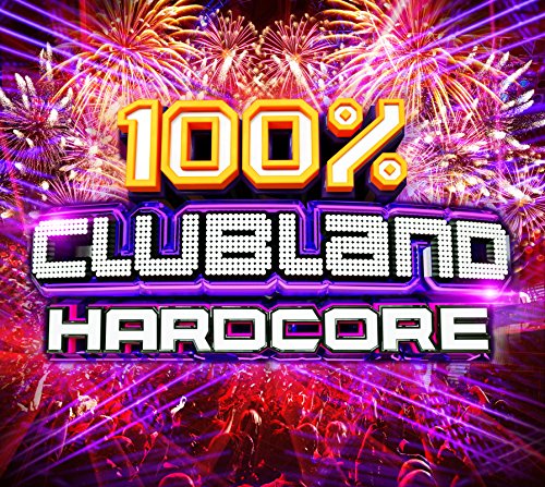 100% Clubland Hardcore - 100% Clubland Hardcore [CD]