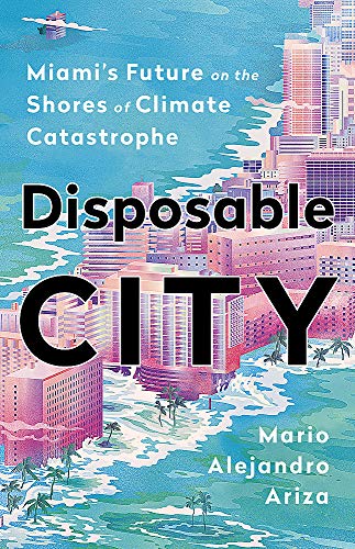 Disposable City: Miami's Future on the Shores of Climate Catastrophe