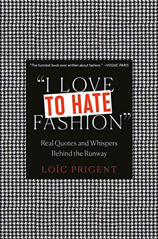 I Love to Hate Fashion: Real Quotes and Whispers Behind the Runway