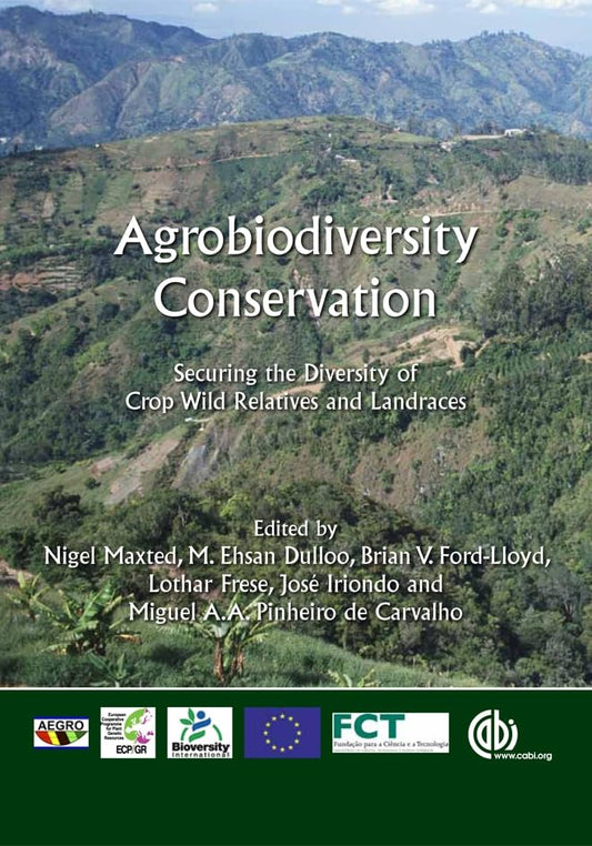 Agrobiodiversity Conservation : Securing the Diversity of Crop Wild Relatives and Landraces