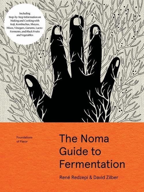 The Noma Guide To Fermentation (Foundations Of Flavor): Including Koji, Kombuchas, Shoyus, Misos, Vinegars, Garums, Lacto-Ferments, and Black Fruits and Vegetables