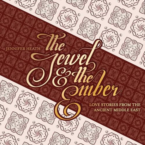 The Jewel And The Ember : Love Stories from the Ancient Middle East