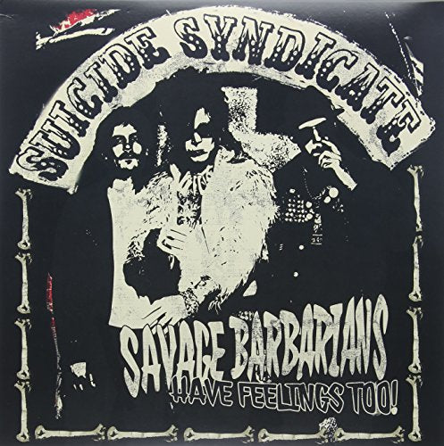 Suicide Syndicate - Savage Barbarians... Have Feelings Too! [VINYL]