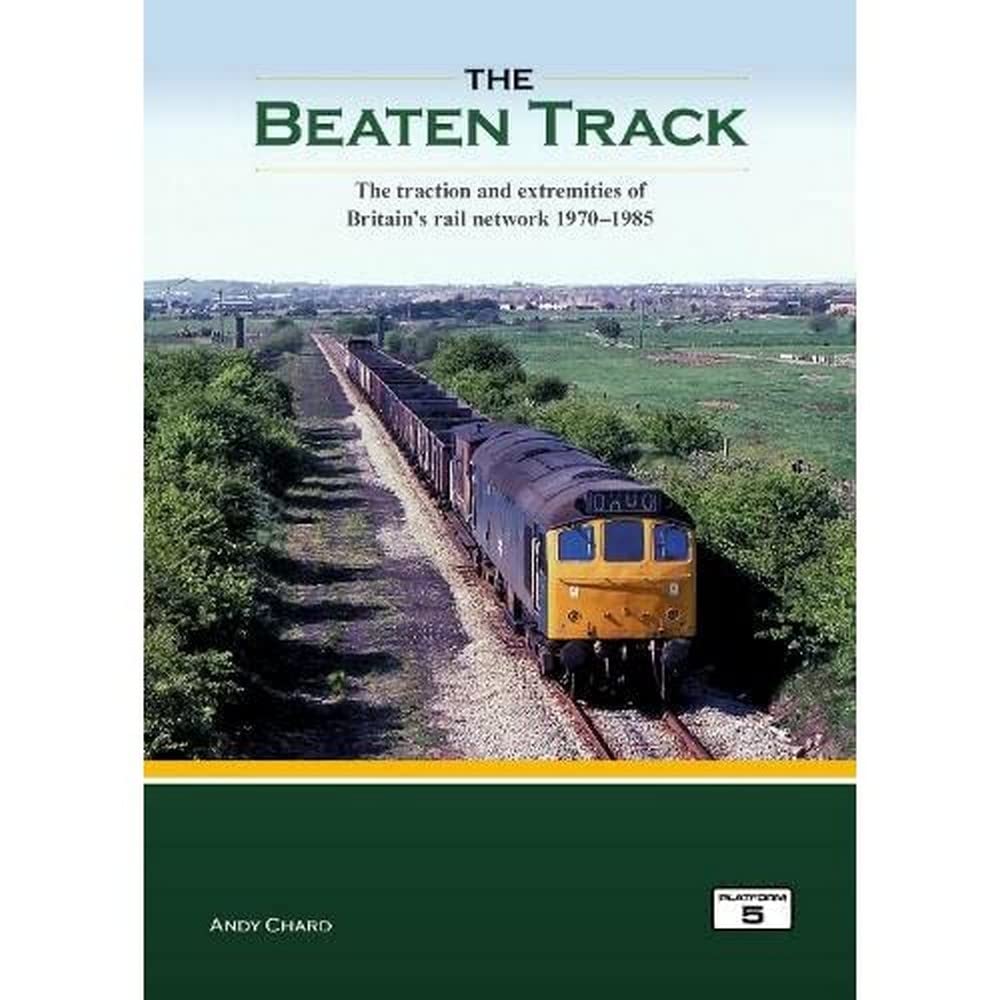 The Beaten Track: The Traction and Extremities of Britain's Rail Network 1970-1985