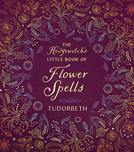 The Hedgewitch's Little Book of Flower Spells (The Hedgewitch's Little Library)