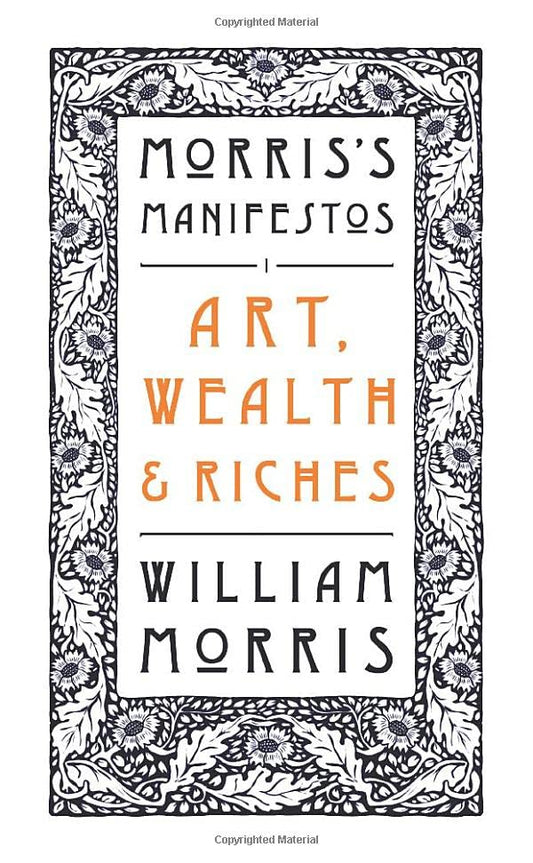 Art, Wealth and Riches: 1 (Morris's Manifestos)
