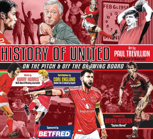 A HISTORY OF UNITED : ON THE PITCH AND OFF THE DRAWING BOARD