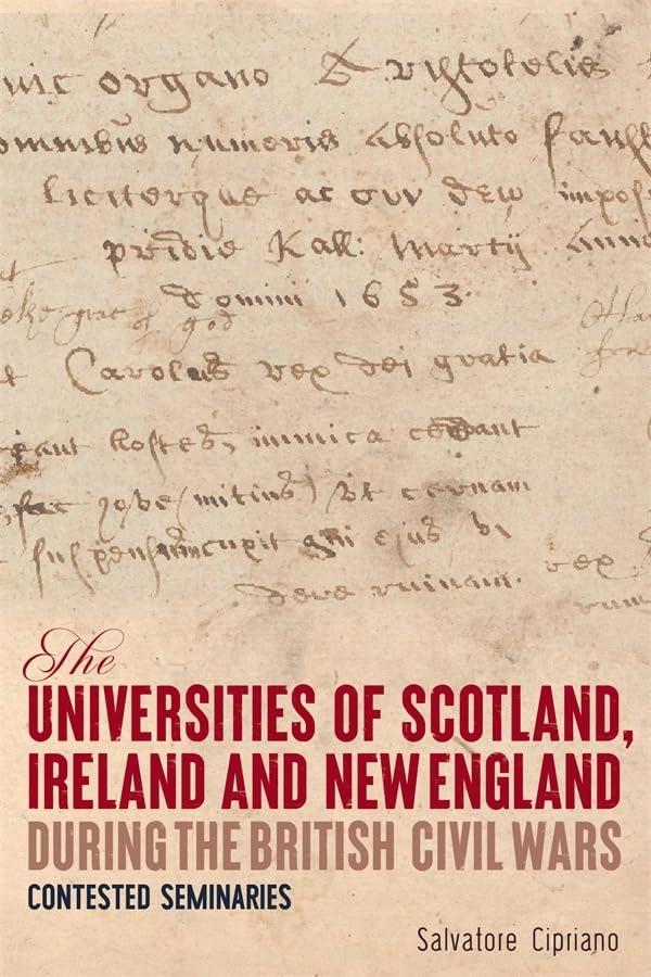 The Universities of Scotland, Ireland, and New England during the British Civil Wars : Contested Seminaries