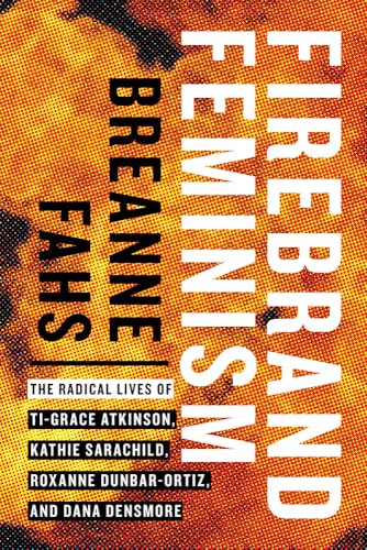 Firebrand Feminism: The Radical Lives of Ti-Grace Atkinson