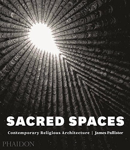 Sacred Spaces: Contemporary Religious Architecture (ARCHITECTURE GENERALE)