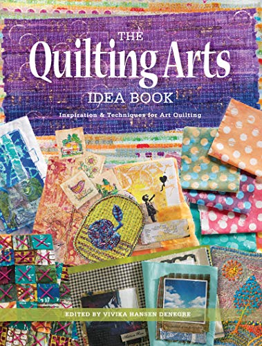 The Quilting Arts Idea Book: Inspiration &amp; Techniques for Art Quilting
