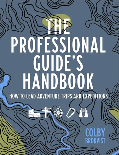 Professional Guide's Handbook : How to Lead Adventure Travel Trips and Expeditions