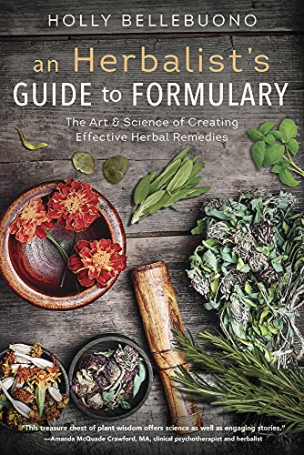 An Herbalist's Guide to Formulary: The Art and Science of Creating Effective Herbal Remedies