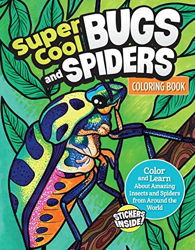 Super Cool Bugs and Spiders Coloring Book : Color and Learn About Amazing Insects from the Around the World