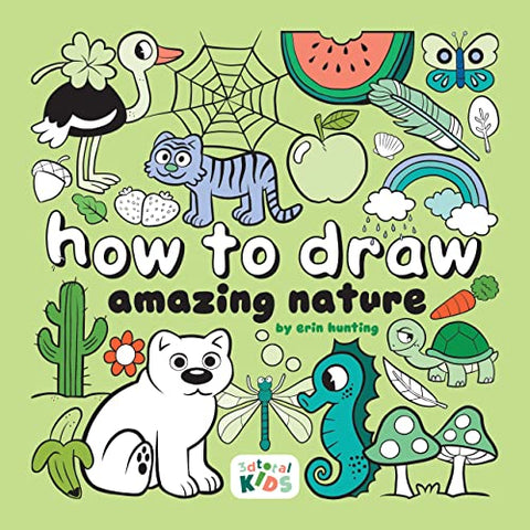 How to Draw Amazing Nature: by Erin Hunting (How to Draw (for Kids))