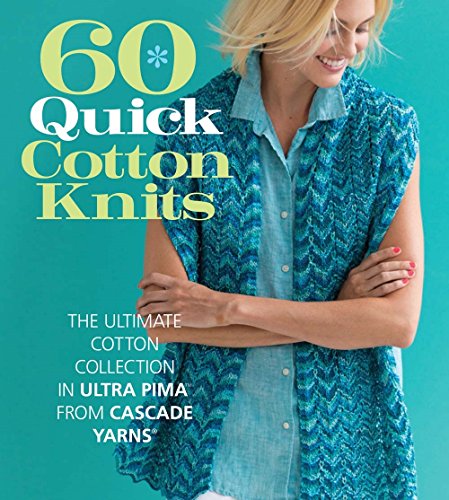60 Quick Cotton Knits: The Ultimate Cotton Collection in Ultra Pima from Cascada Yarns (60 Quick Knits Collection)