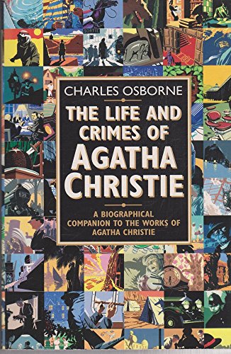 The Life and Crimes of Agatha Christie : A Biographical Companion to the Works of Agatha Christie