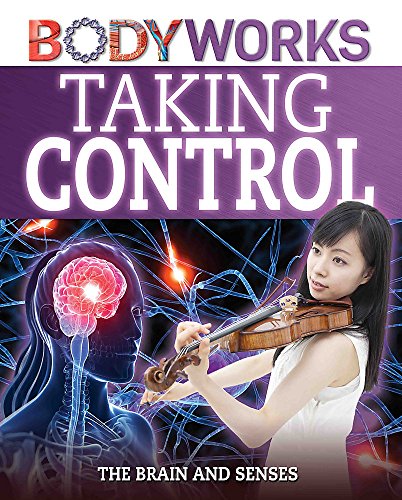 BodyWorks: Taking Control: The Brain and Senses