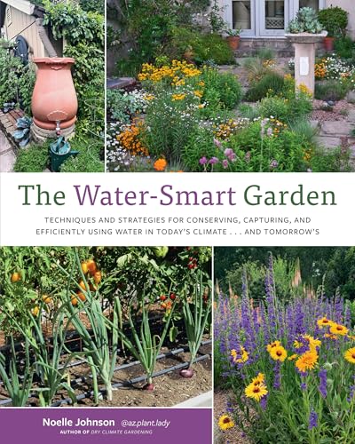 The Water-Smart Garden : Techniques and Strategies for Conserving, Capturing, and Efficiently Using Water in Today's Climate... and Tomorrow's