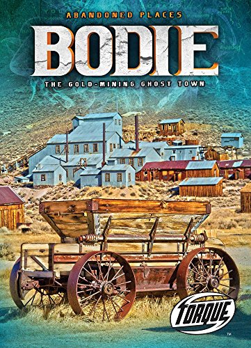 Bodie: The Gold-Mining Ghost Town (Abandoned Places)