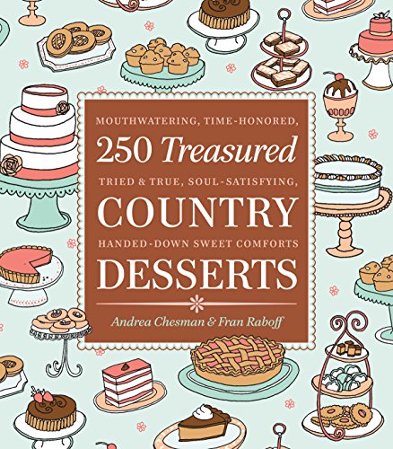 250 Treasured Country Desserts : Mouthwatering, Time-honored, Tried & True, Soul-satisfying, Handed-down Sweet Comforts