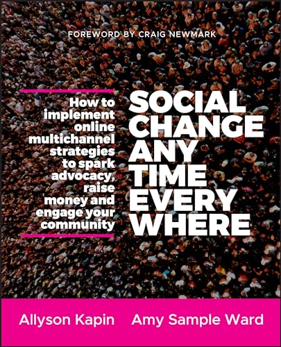 Social Change Anytime Everywhere: How to Implement Online Multichannel Strategies to Spark Advocacy