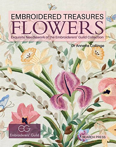 Embroidered Treasures: Flowers: Exquisite needlework of the Embroiderers' Guild Collection