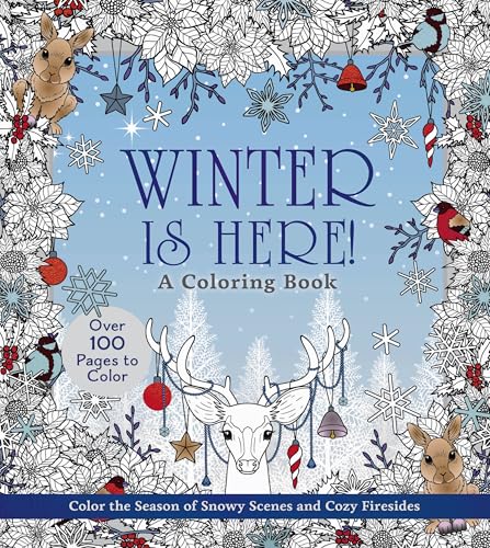 Winter is Here! A Coloring Book : Color the Season of Snowy Scenes and Cozy Firesides - Over 100 Pages to Color