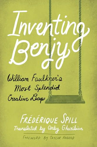 Inventing Benjy : William Faulkner's Most Splendid Creative Leap